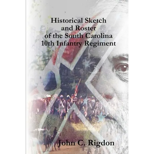 Historical Sketch and Roster of the South Carolina 10th Infantry Regiment