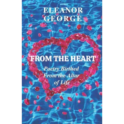 From the Heart Poetry Birthed From the Altar of Life