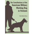 The Contributions of the American Military Working Dog in Vietnam
