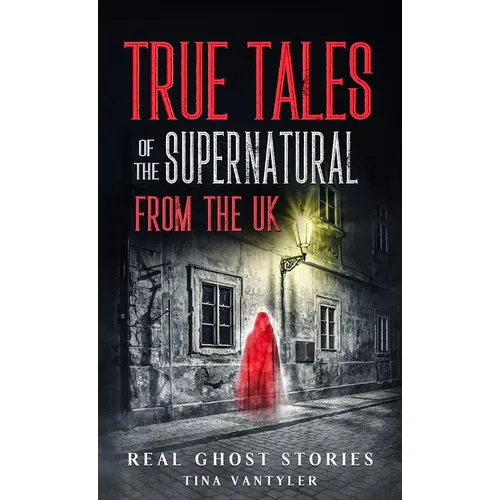 Real Ghost Stories: True Tales Of The Supernatural From The UK