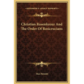 Christian Rosenkreuz And The Order Of Rosicrucians