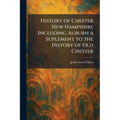 History of Chester New Hampshire Including Auburn a Suplement to the History of Old Chester