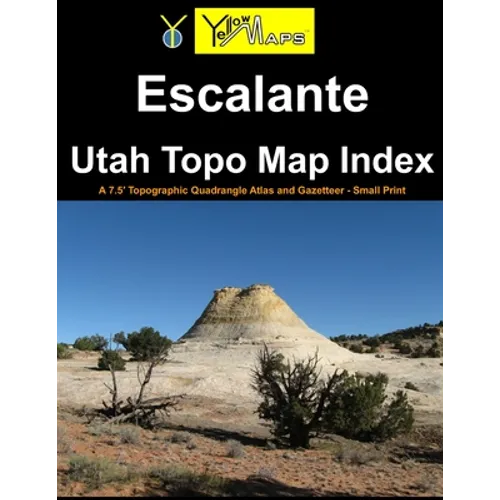 Escalante Utah Topo Map Index: A 7.5' Topographic Quadrangle Atlas and Gazetteer - Small Print