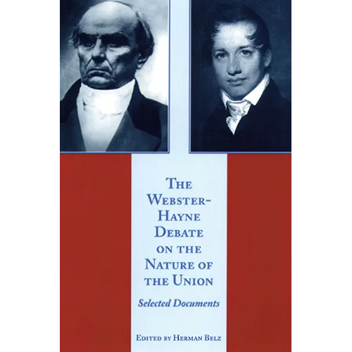 The Webster-Hayne Debate on the Nature of the Union: Selected Documents