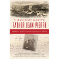 Shreveport Martyr Father Jean Pierre: Fearful Steps Strengthened by Hope