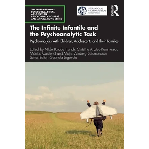 The Infinite Infantile and the Psychoanalytic Task: Psychoanalysis with Children, Adolescents and Their Families