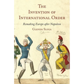 The Invention of International Order: Remaking Europe After Napoleon