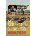 My Serengeti Years: The Memoirs of an African Game Warden