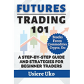 Futures Trading 101: A Step-by-Step Guide and Strategies for Beginner Traders
