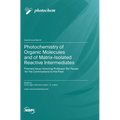 Photochemistry of Organic Molecules and of Matrix-Isolated Reactive Intermediates: Themed Issue Honoring Professor Rui Fausto for His Contributions to