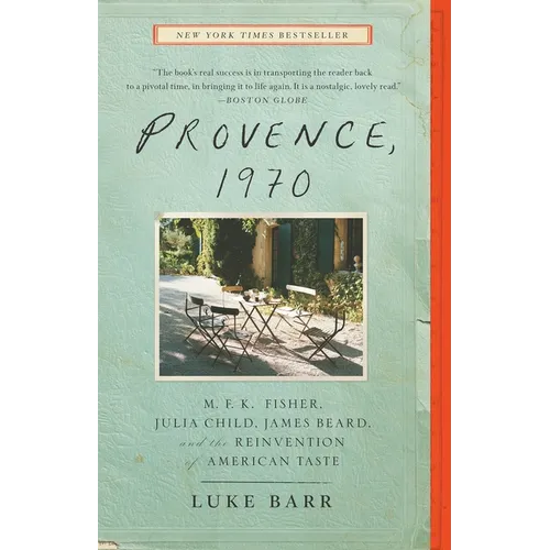 Provence, 1970: M.F.K. Fisher, Julia Child, James Beard, and the Reinvention of American Taste