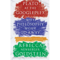 Plato at the Googleplex: Why Philosophy Won't Go Away