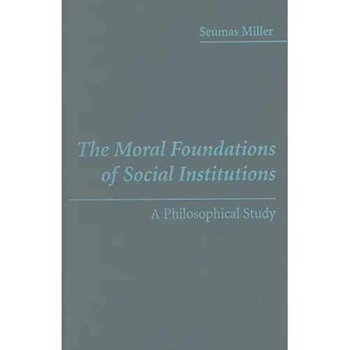 The Moral Foundations of Social Institutions