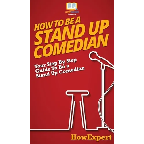 How To Be a Stand Up Comedian: Your Step By Step Guide To Be a Stand Up Comedian