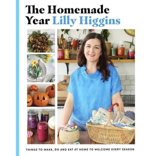 The Homemade Year: Things to Make, Do and Eat at Home to Welcome Every Season