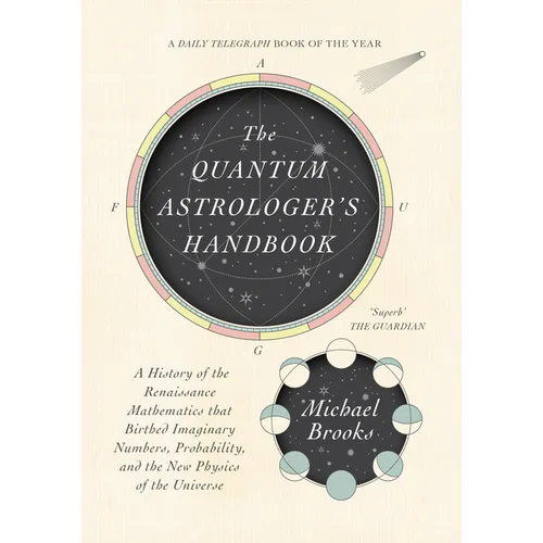 The Quantum Astrologer's Handbook: A History of the Renaissance Mathematics That Birthed Imaginary Numbers, Probability, and the New Physics of the Un
