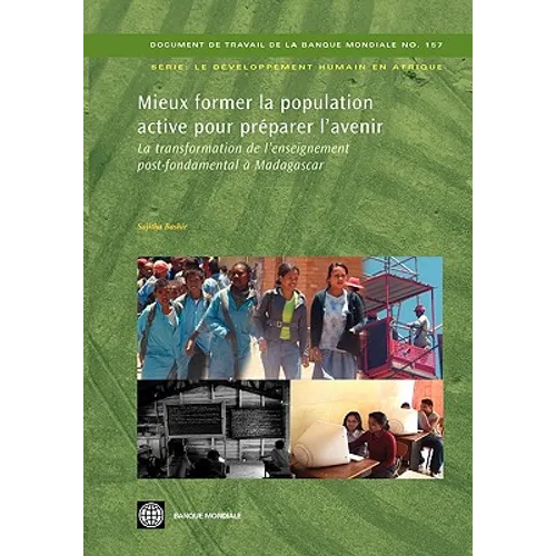 Mieux Former La Population Active Pour Préparer l'Avenir: La Transformation de l'Enseignement Post-Fondamental À Madagascar Volume 157