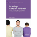 Becoming a Malaysian Trans Man: Gender, Society, Body and Faith