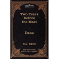 Two Years Before the Mast: The Five Foot Shelf of Classics, Vol. XXIII (in 51 Volumes)
