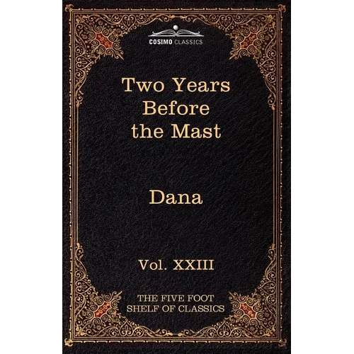 Two Years Before the Mast: The Five Foot Shelf of Classics, Vol. XXIII (in 51 Volumes)