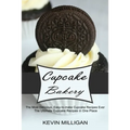 Cupcake Bakery: The Most Delicious, Easy-to-make Cupcake Recipes Ever (The Ultimate Cupcake Recipes in One Place)