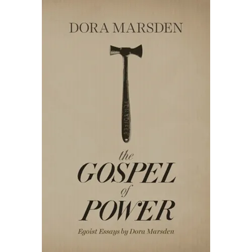 The Gospel of Power: Egoist Essays by Dora Marsden