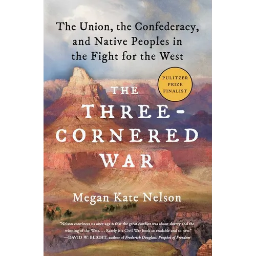 The Three-Cornered War: The Union, the Confederacy, and Native Peoples in the Fight for the West