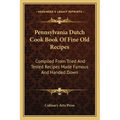 Pennsylvania Dutch Cook Book Of Fine Old Recipes: Compiled From Tried And Tested Recipes Made Famous And Handed Down