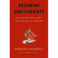 Becoming Abolitionists: Police, Protests, and the Pursuit of Freedom