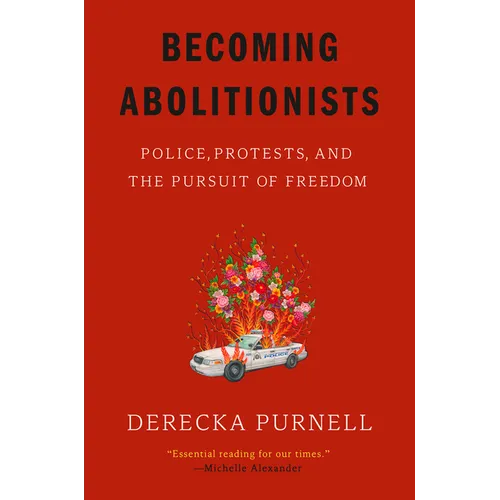 Becoming Abolitionists: Police, Protests, and the Pursuit of Freedom