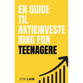 En Guide til Aktieinvestering for Teenagere: Sådan Sikrer du Et Liv i Økonomisk Frihed gennem Kraften af Investering.