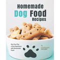 Homemade Dog Food Recipes: Give Your Pup a New Experience with Homemade Food!
