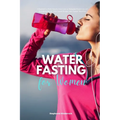 Water Fasting for Women: A Beginner's 2-Week Step-by-Step Guide to Managing Weight Loss and Revitalizing Health, with Curated Recipes and a Sample Mea