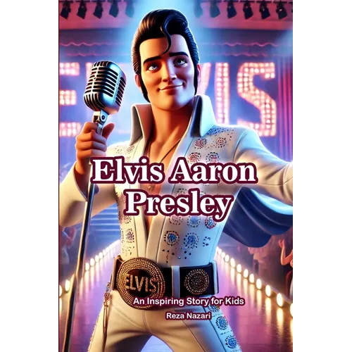 The Story of Elvis Aaron Presley: An Inspiring Story for Kids