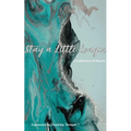 Stay a Little Longer A Collection of Poems