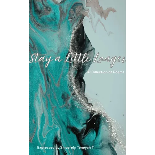 Stay a Little Longer A Collection of Poems