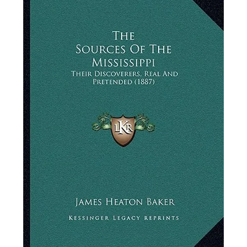 The Sources Of The Mississippi: Their Discoverers, Real And Pretended (1887)