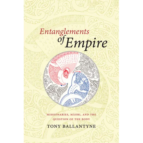Entanglements of Empire: Missionaries, Maori, and the Question of the Body
