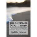 The Ultimate Dhammapada: A complete Pali-English Bilingual Study Edition Of the Canonical Dhammapada and Ancient Commentary