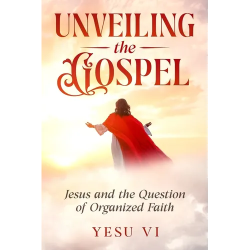 Unveiling the Gospel: Jesus and the Question of Organized Faith