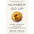 Number Go Up: Inside Crypto's Wild Rise and Staggering Fall