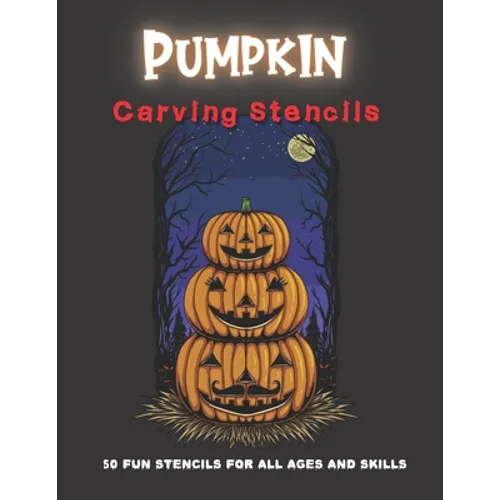Pumpkin Carving Stencils: 50 Fun Stencils For All Ages and Skills (Halloween Crafts)