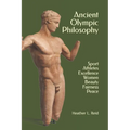 Ancient Olympic Philosophy: Sport, Athletes, Excellence, Education, Women, Beauty, Peace