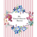 My child's Health Record: Child's Medical History To do Book, Baby 's Health keepsake Register & Information Record Log, Treatment Activities Tracker