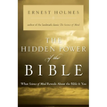 The Hidden Power of the Bible: What Science of Mind Reveals About the Bible & You