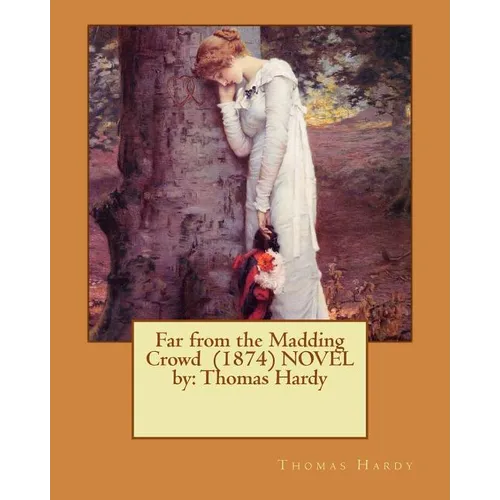 Far from the Madding Crowd (1874) NOVEL by: Thomas Hardy