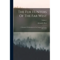 The Fur Hunters Of The Far West: A Narrative Of Adventures In The Oregon And Rocky Mountains; Volume 1