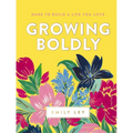 Growing Boldly: Dare to Build a Life You Love
