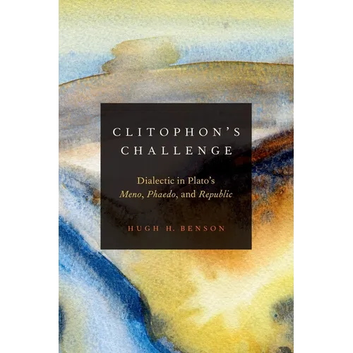 Clitophon's Challenge: Dialectic in Plato's Meno, Phaedo, and Republic