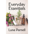 Everyday Essentials: a guide to essential oils